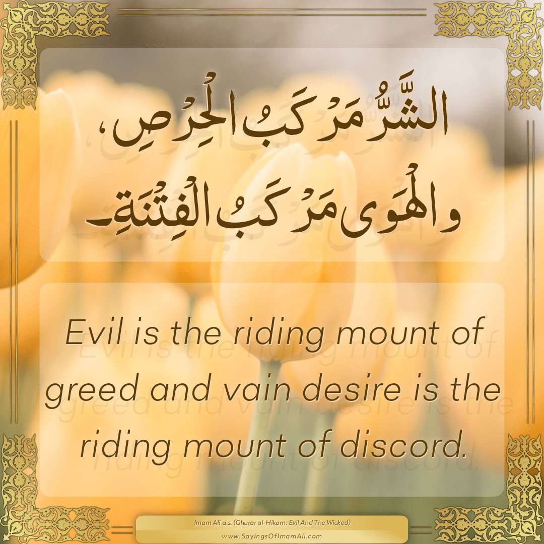 Evil is the riding mount of greed and vain desire is the riding mount of...